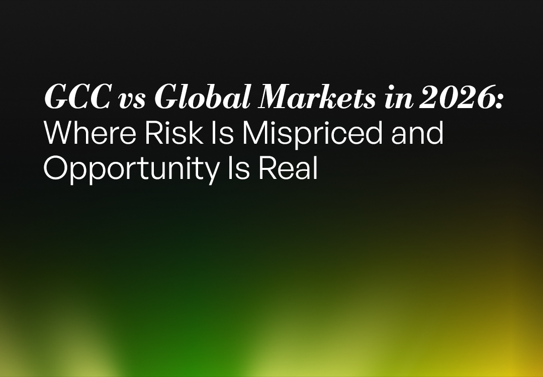 GCC vs Global Markets in 2026: Where Risk Is Mispriced and Opportunity Is Real